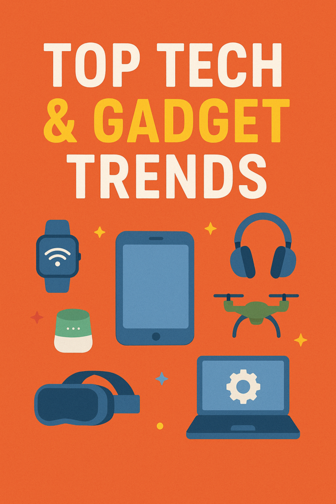 The Future Is Now: Top Tech & Gadget Trends Shaping 2025